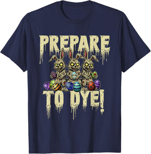 Prepare to Dye - Easter Egg Hunting Egg Dyeing T-Shirt - T-Shirt | Navy