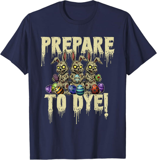 Prepare to Dye - Easter Egg Hunting Egg Dyeing T-Shirt - T-Shirt | Navy