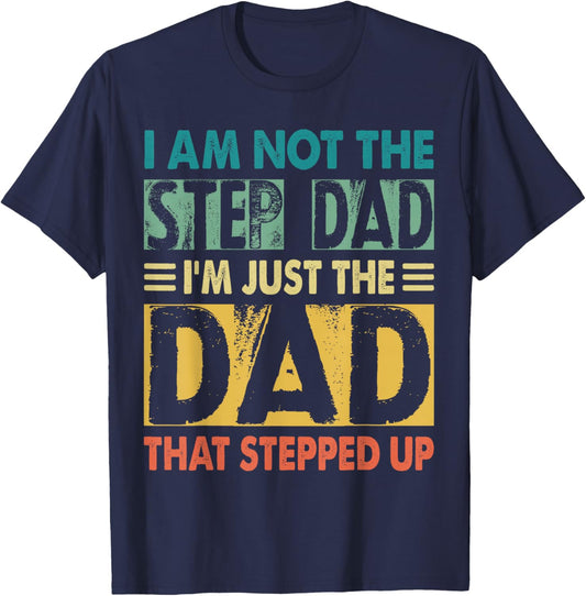 I'm Not The Step Dad I'm The Dad That Stepped Up Daddy Joke T-Shirt - T-Shirt | Navy