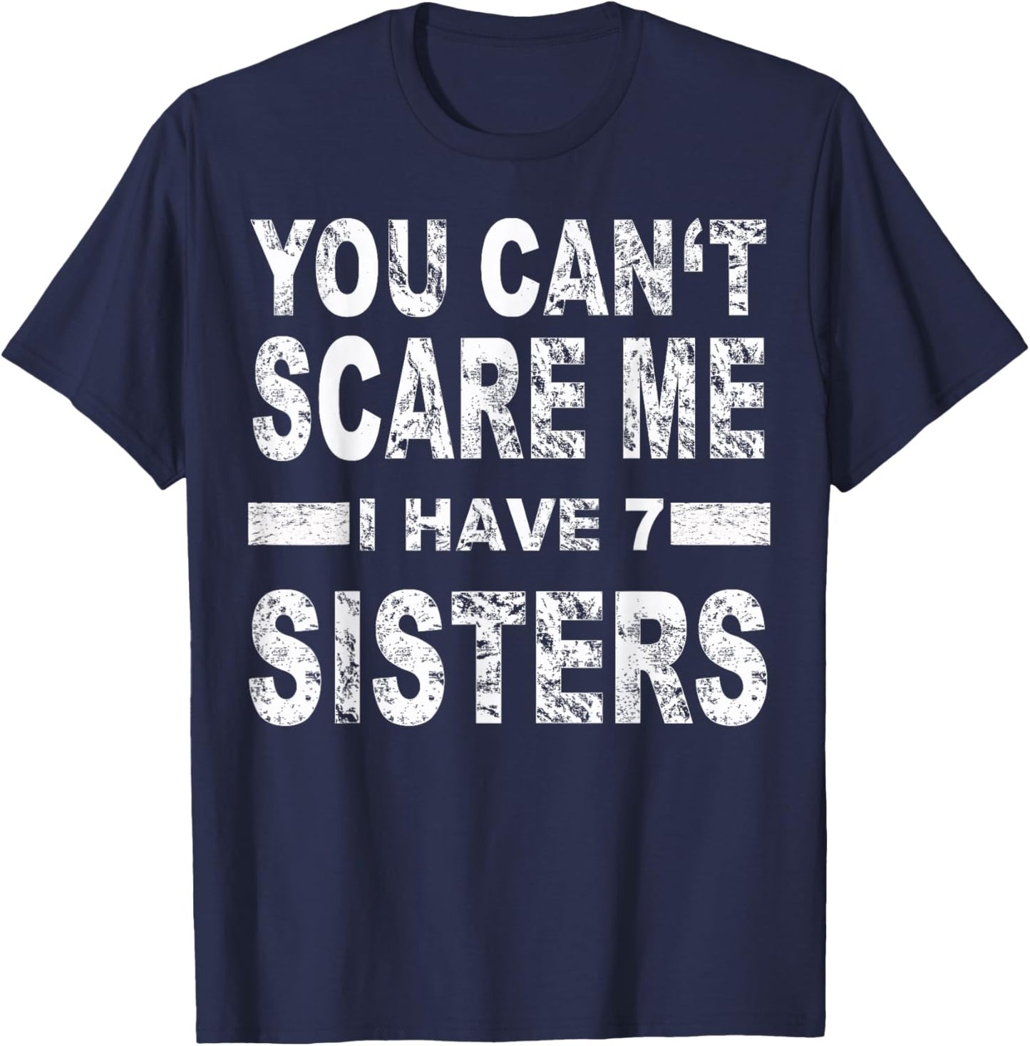 You can't scare me I have 7 sisters T-Shirt - T-Shirt | Navy