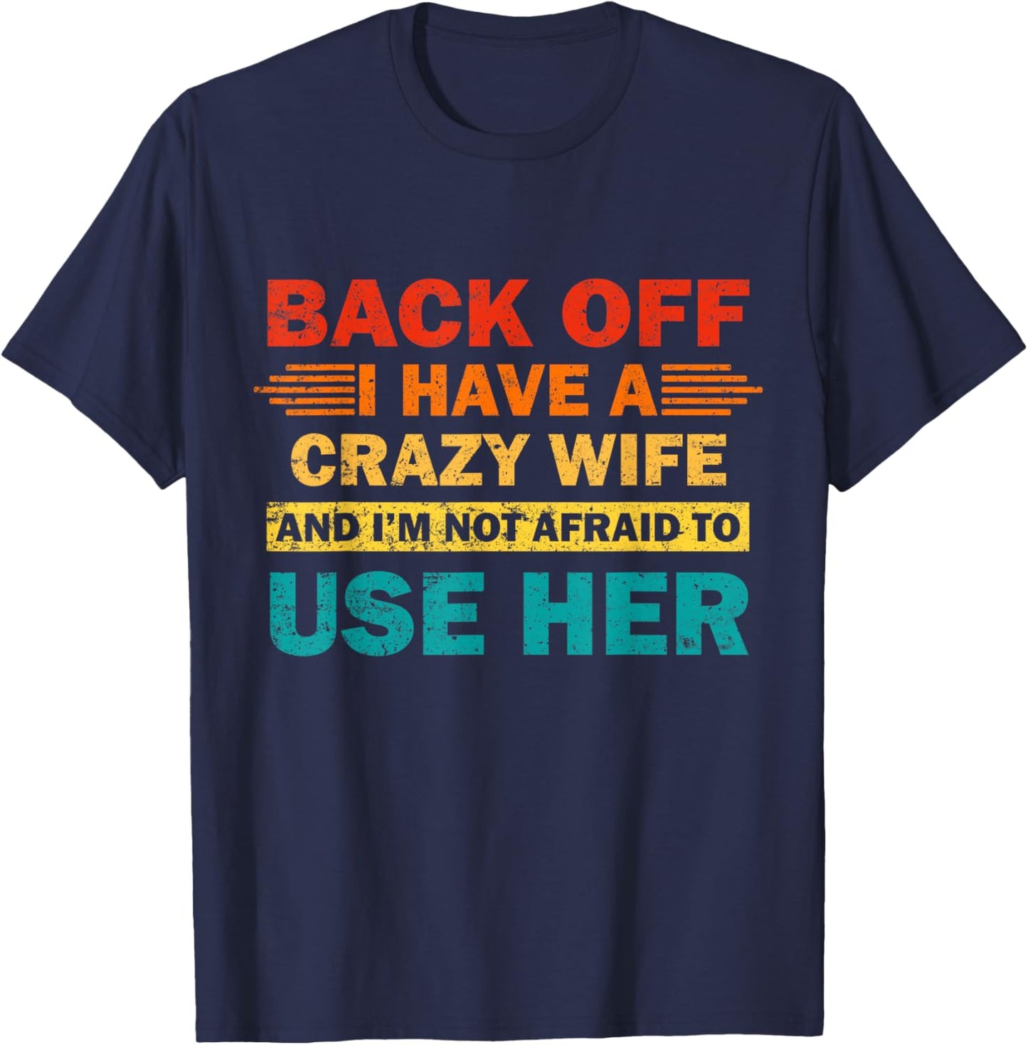 Back Off I Have A Crazy Wife And I'm Not Afraid To Use Her T-Shirt - T-Shirt | Navy