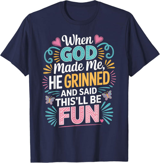 When God Made Me He Grinned Said This'll Be Fun Sarcastic T-Shirt - T-Shirt | Navy