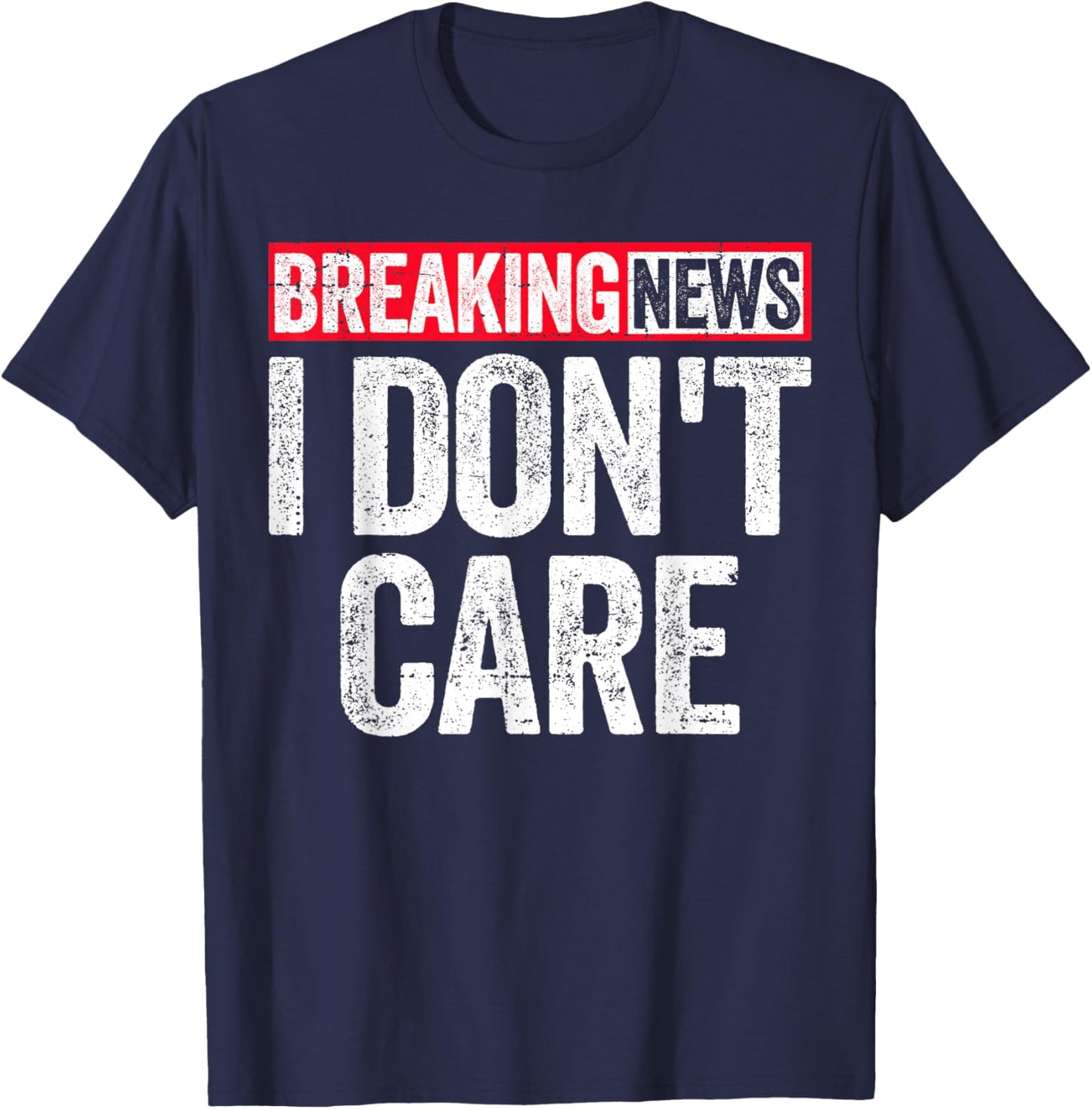 Breaking News I Don't Care T-Shirt - T-Shirt | Navy