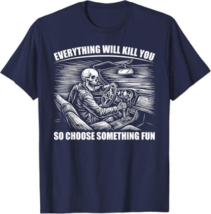 Everything Will Kill You So Choose Something Fun Skeleton T-Shirt - T-Shirt | Navy