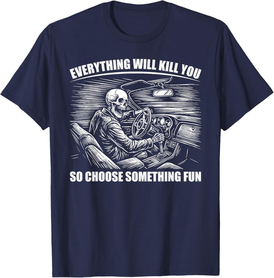 Everything Will Kill You So Choose Something Fun Skeleton T-Shirt - T-Shirt | Navy