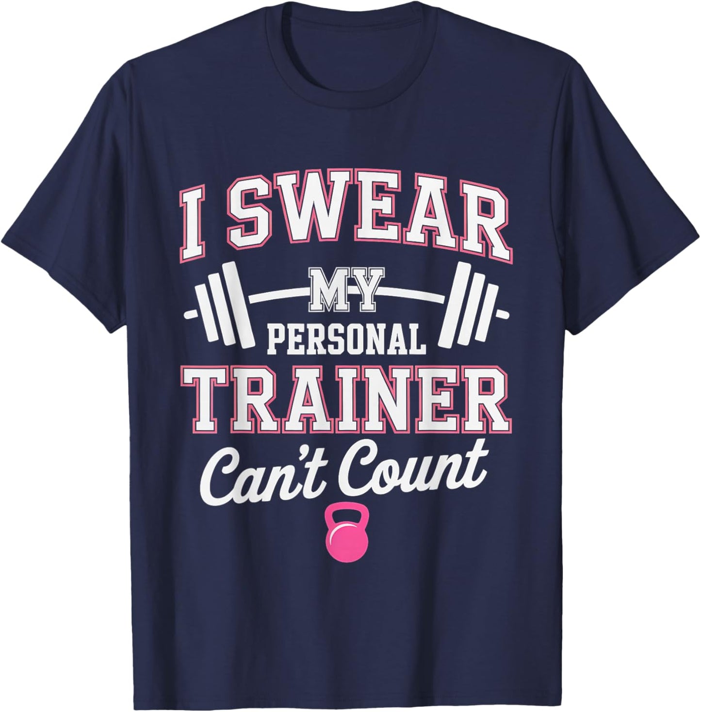 I Swear My Personal Trainer Can't Count Funny T-Shirt - T-Shirt | Navy