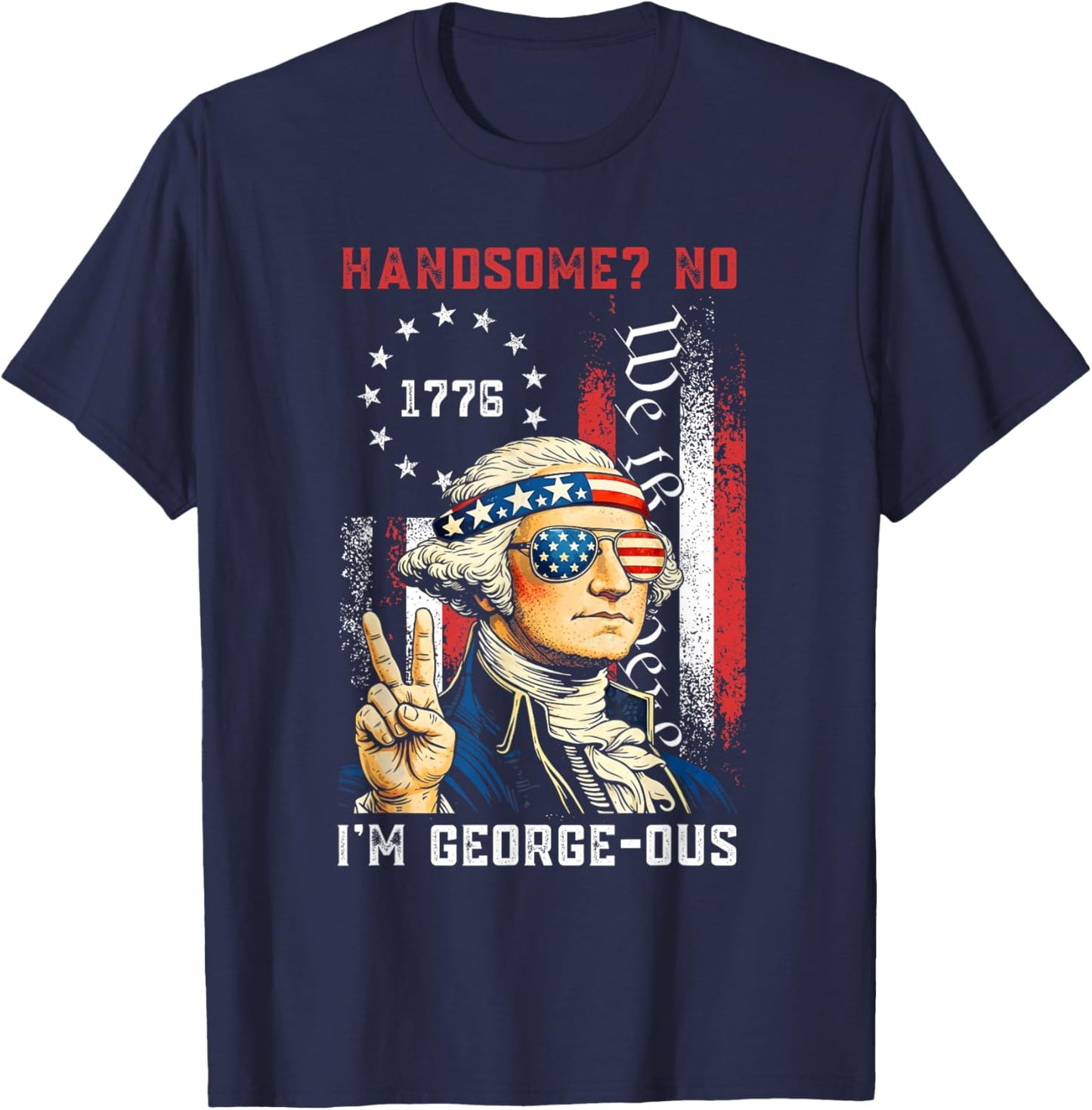 Handsome No Georgeous Washington Funny 4th of July Fourth T-Shirt - T-Shirt | Navy