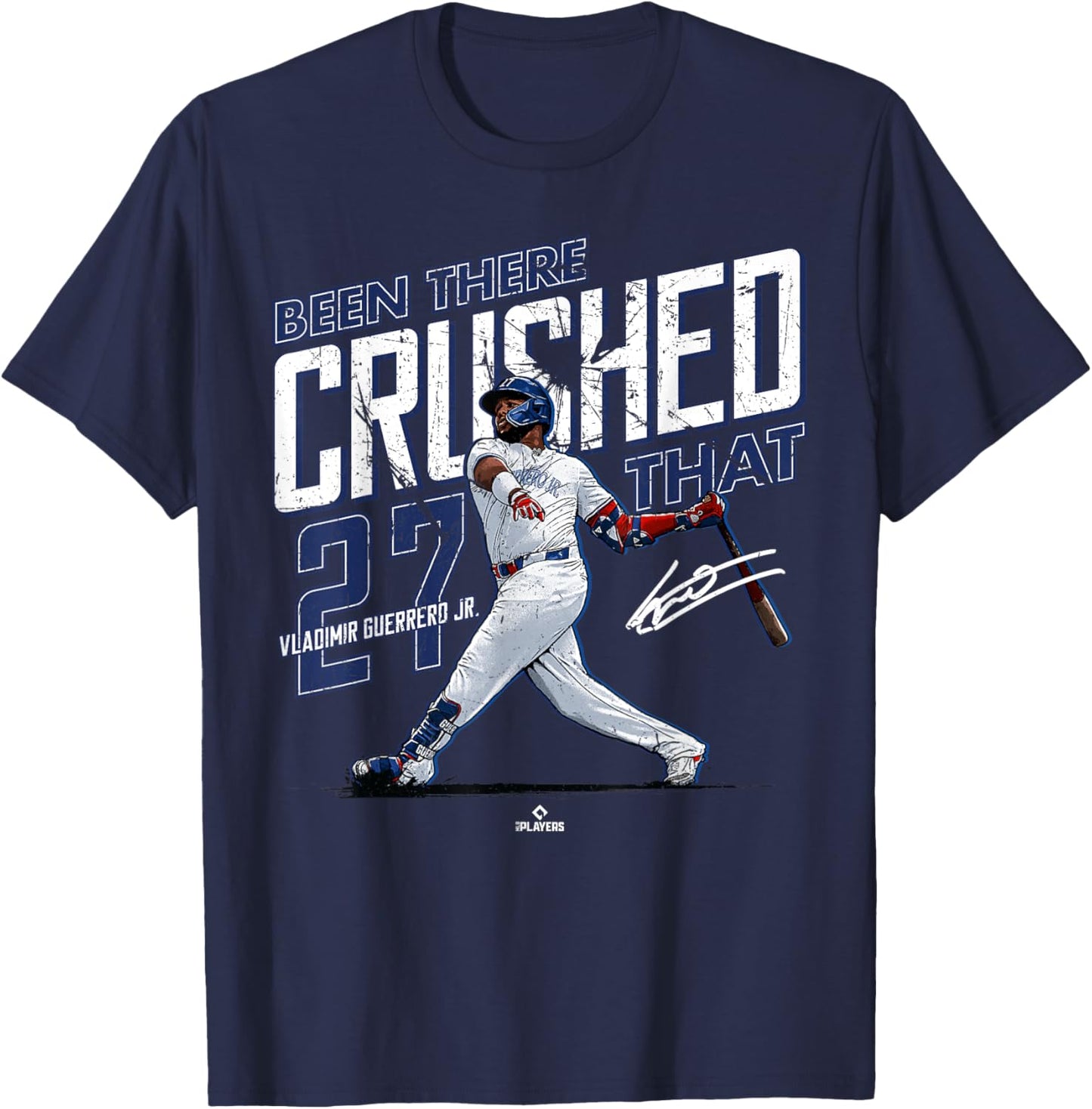 Been There Crushed That Vladimir Guerrero Jr Toronto MLBPA T-Shirt - T-Shirt | Navy
