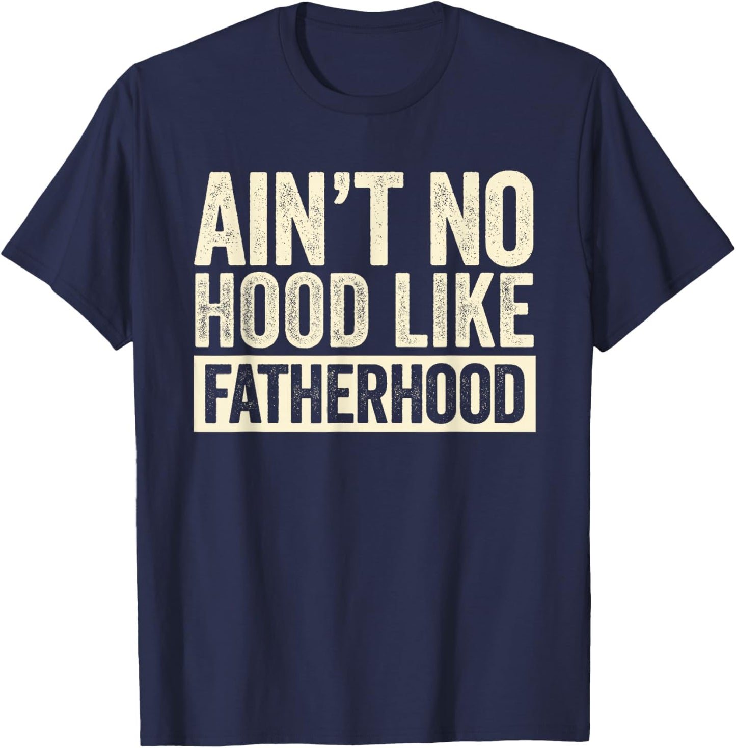 Ain't No Hood Like Fatherhood New Dad Funny Fathers Day T-Shirt - T-Shirt | Navy