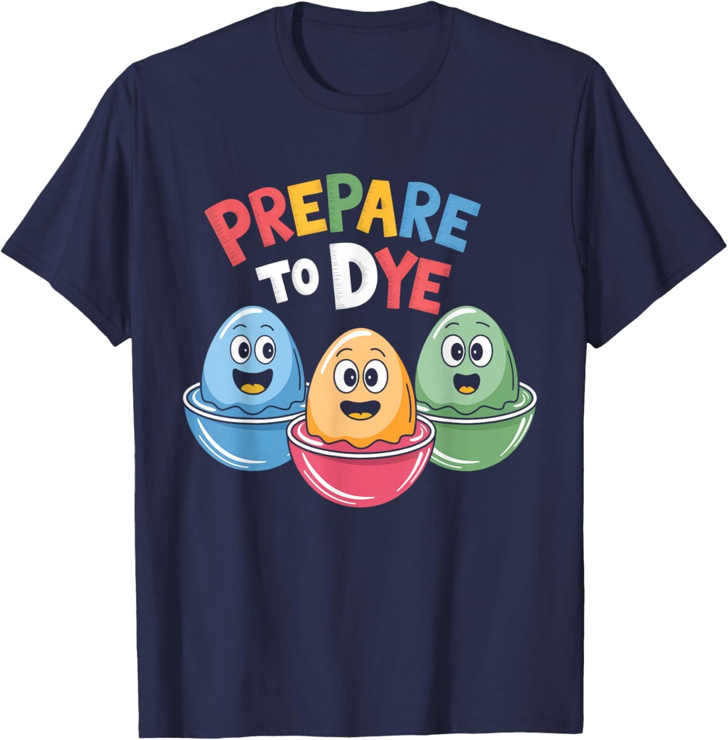Prepare To Dye Funny Easter Egg Dyeing Eggs Men Women T-Shirt - T-Shirt | Navy