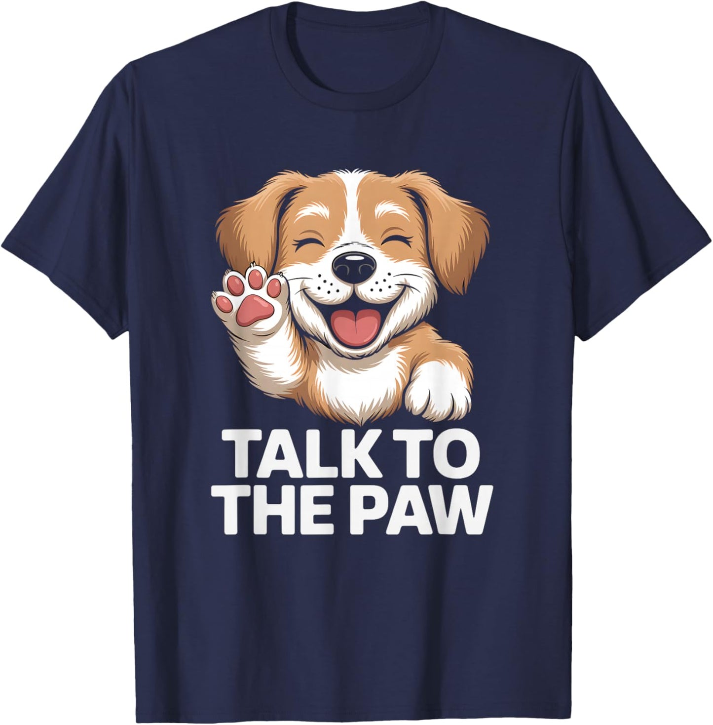 Talk to the Paw Cute Happy Puppy Dog Lover Design T-Shirt - T-Shirt | Navy