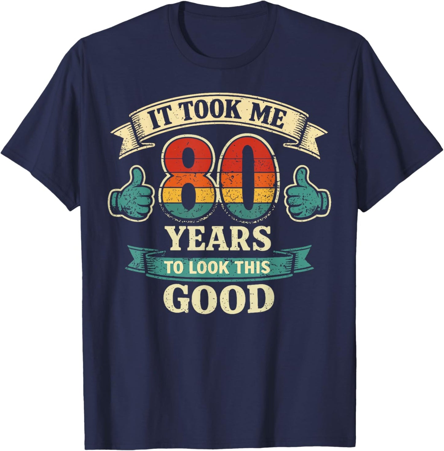 It Took Me 80 Years to Look This Good Funny 80th Birthday T-Shirt - T-Shirt | Navy