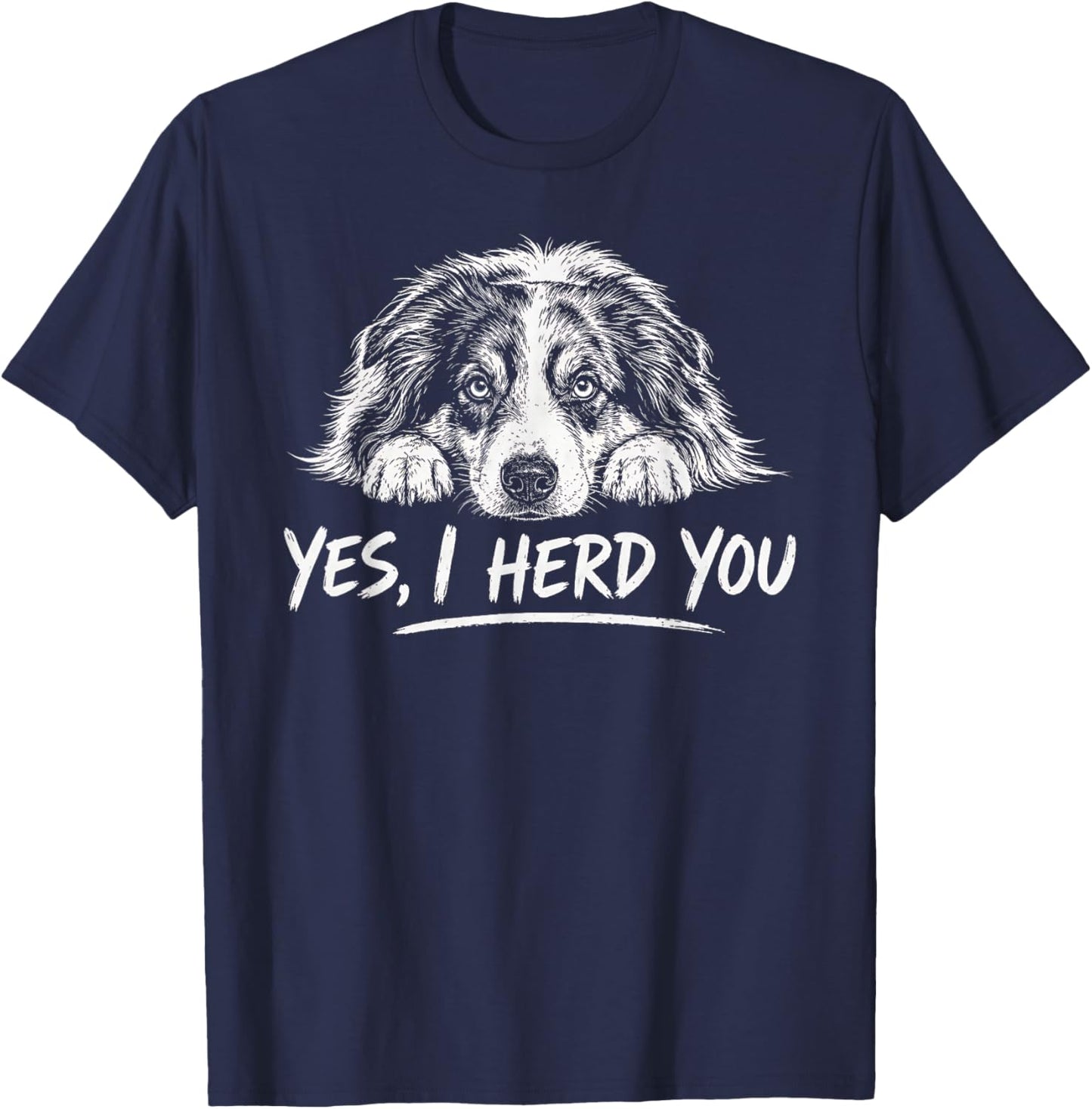 Yes I Herd You Australian Shepherd Dog Lover Funny T-Shirt - T-Shirt | Navy