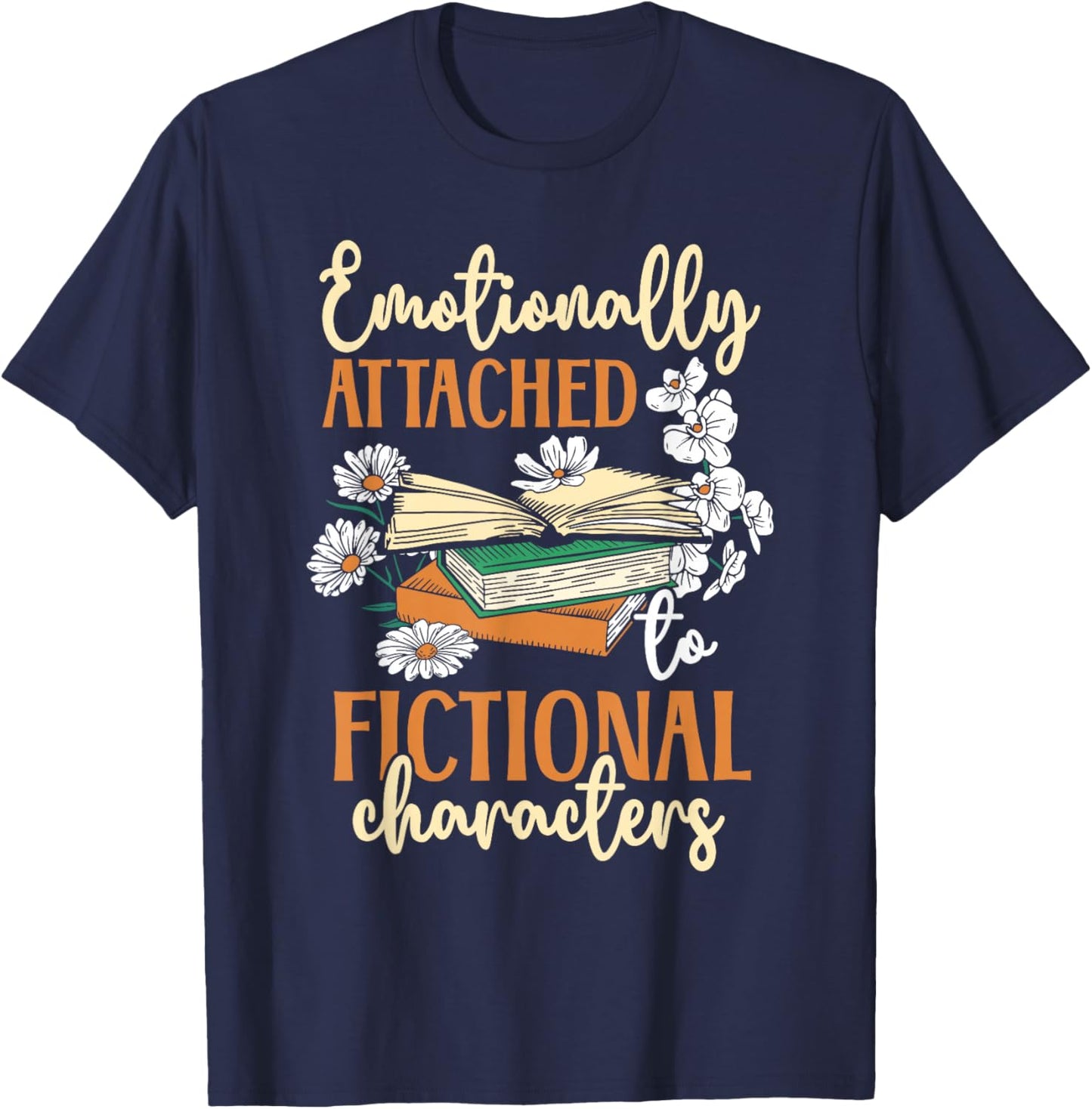 Book Lover Emotionally Attached To Fictional Characters T-Shirt - T-Shirt | Navy