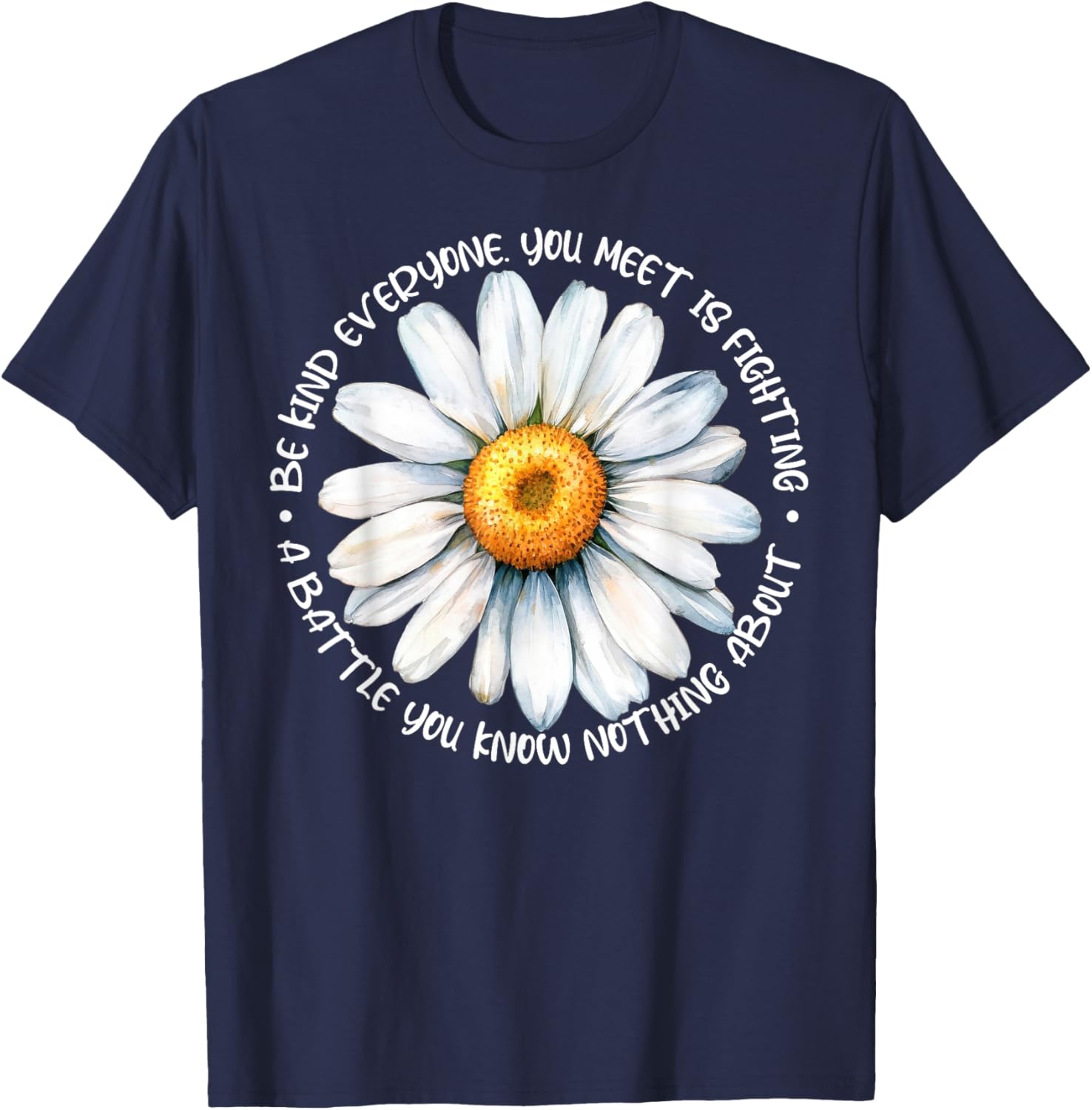 Be Kind Everyone Is Fighting A Battle You Know Nothing About T-Shirt - T-Shirt | Navy