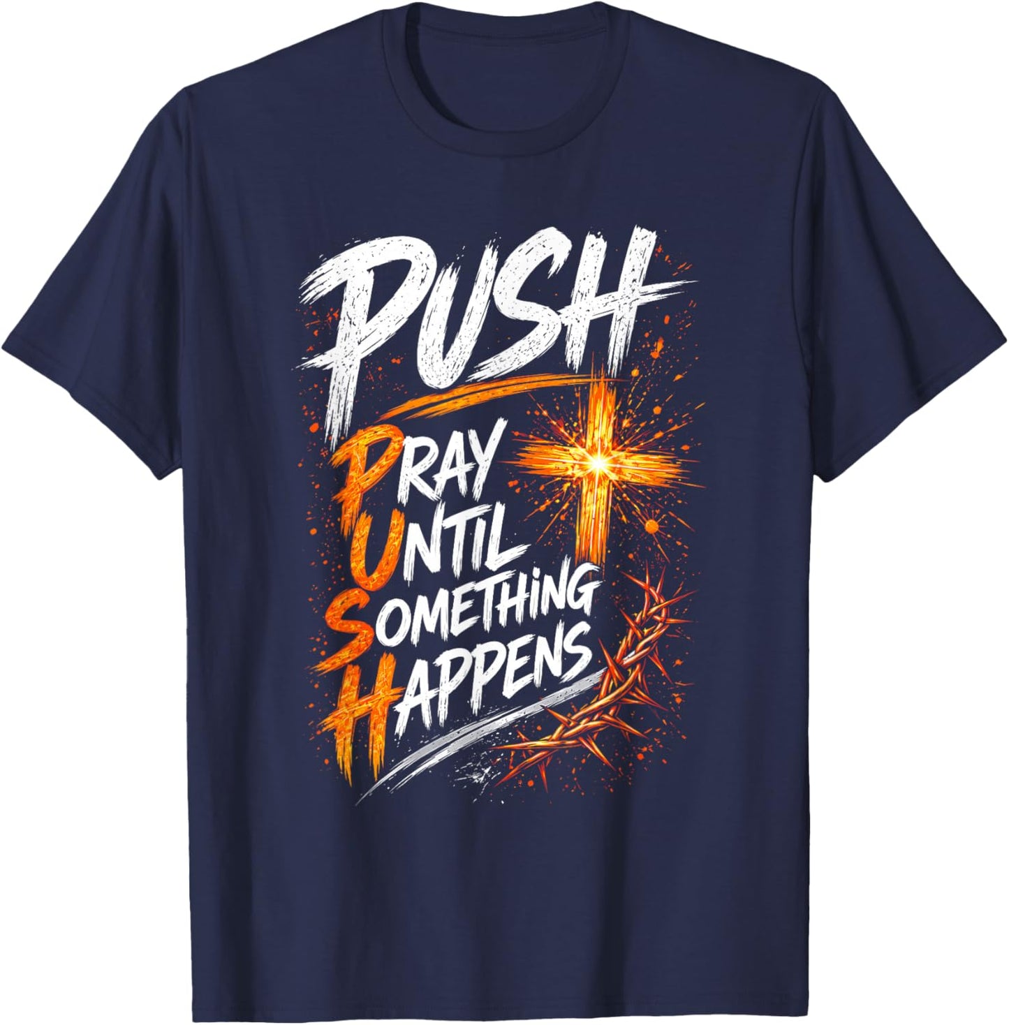 Push Pray Until Something Happens Christian Faith T-Shirt - T-Shirt | Navy