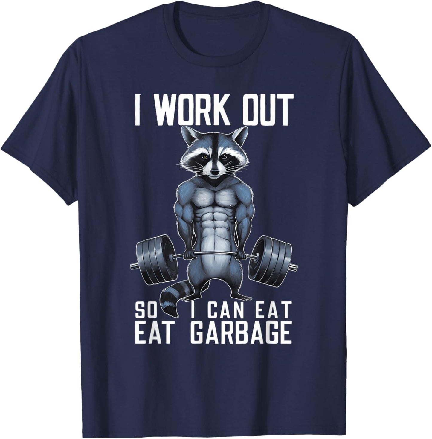 Raccoon Gym Weight Training I Work Out So I Can Eat Garbage T-Shirt - T-Shirt | Navy