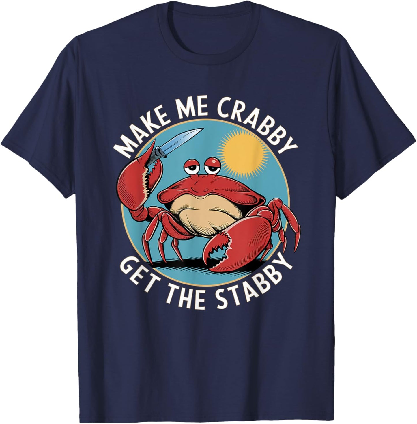 Make Me Crabby Get The Stabby T-Shirt - T-Shirt | Navy