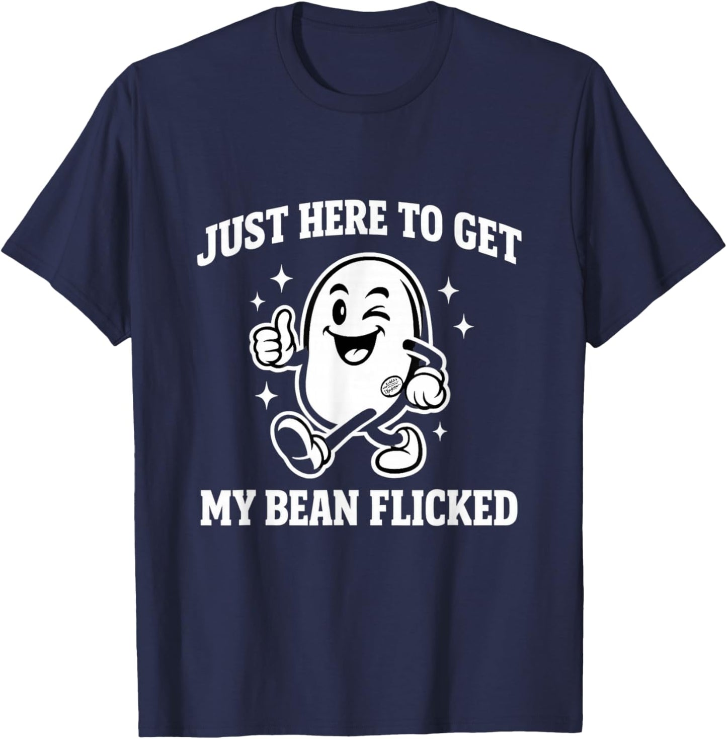 Just Here to Get My Bean Flicked Funny Unhinged Adult Meme T-Shirt - T-Shirt | Navy