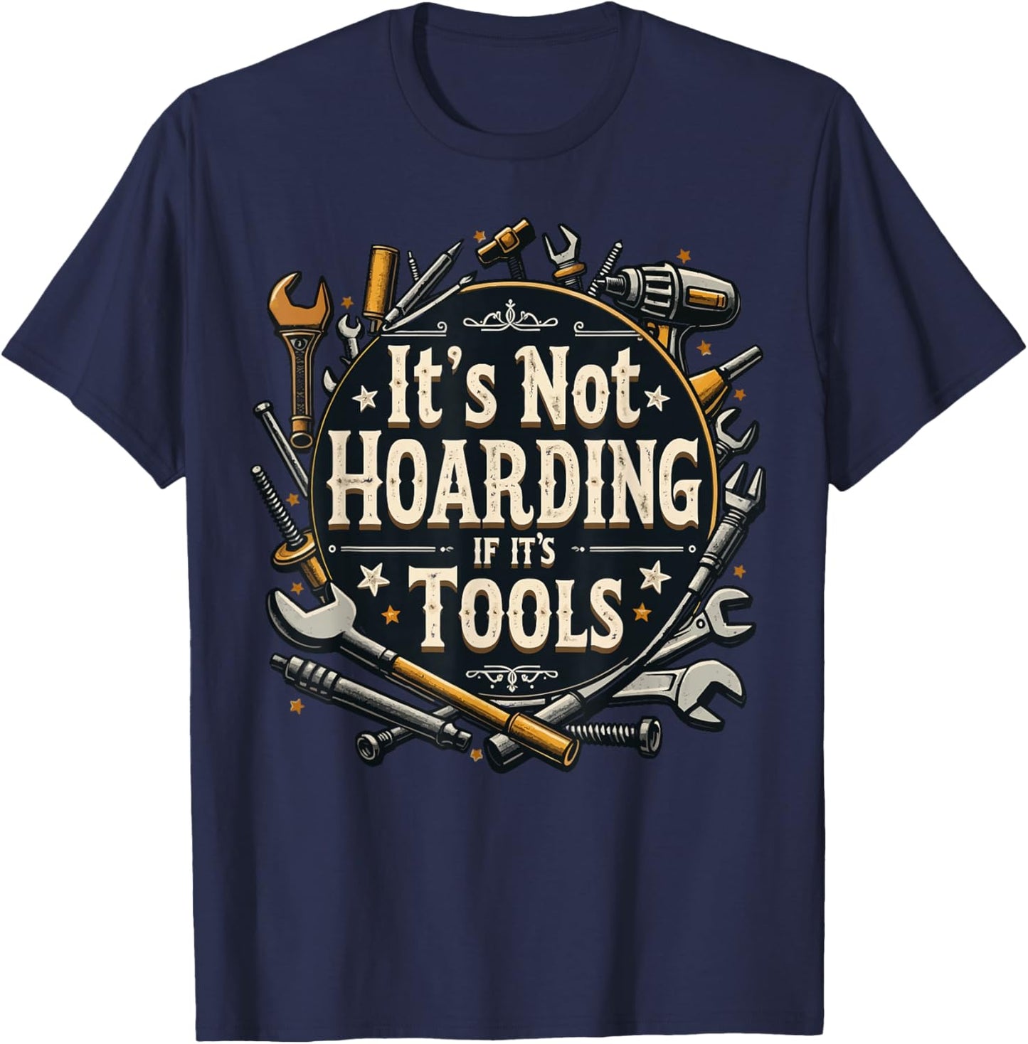 It's Not Hoarding If It's Tools Funny Mechanic Carpenter DIY T-Shirt - T-Shirt | Navy