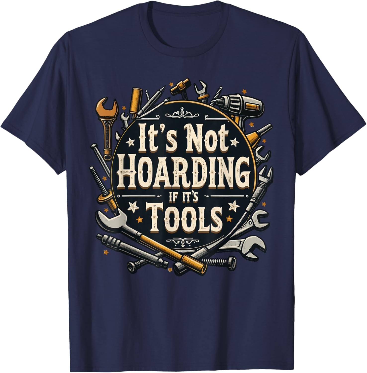 It's Not Hoarding If It's Tools Funny Mechanic Carpenter DIY T-Shirt - T-Shirt | Navy