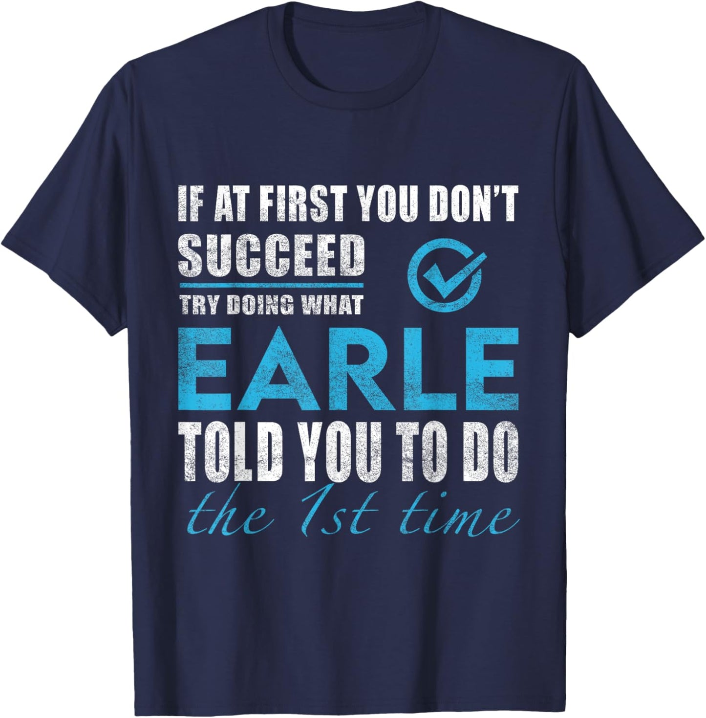 Earle Name - Try What Earle Told You To Do T-Shirt - T-Shirt | Navy