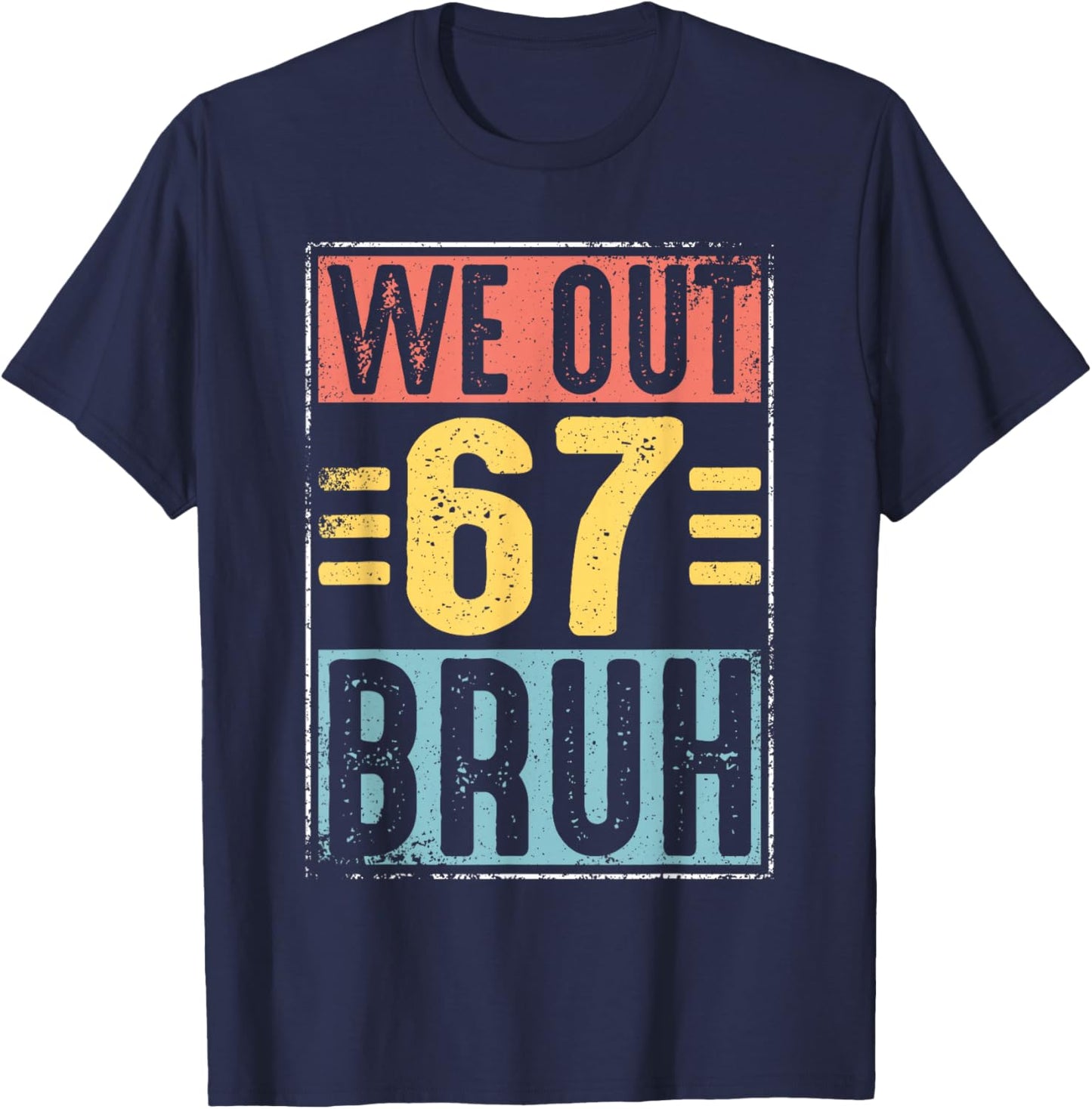 We Out Bruh 67 Teachers Kids Schools Out Last Day of School T-Shirt - T-Shirt | Navy