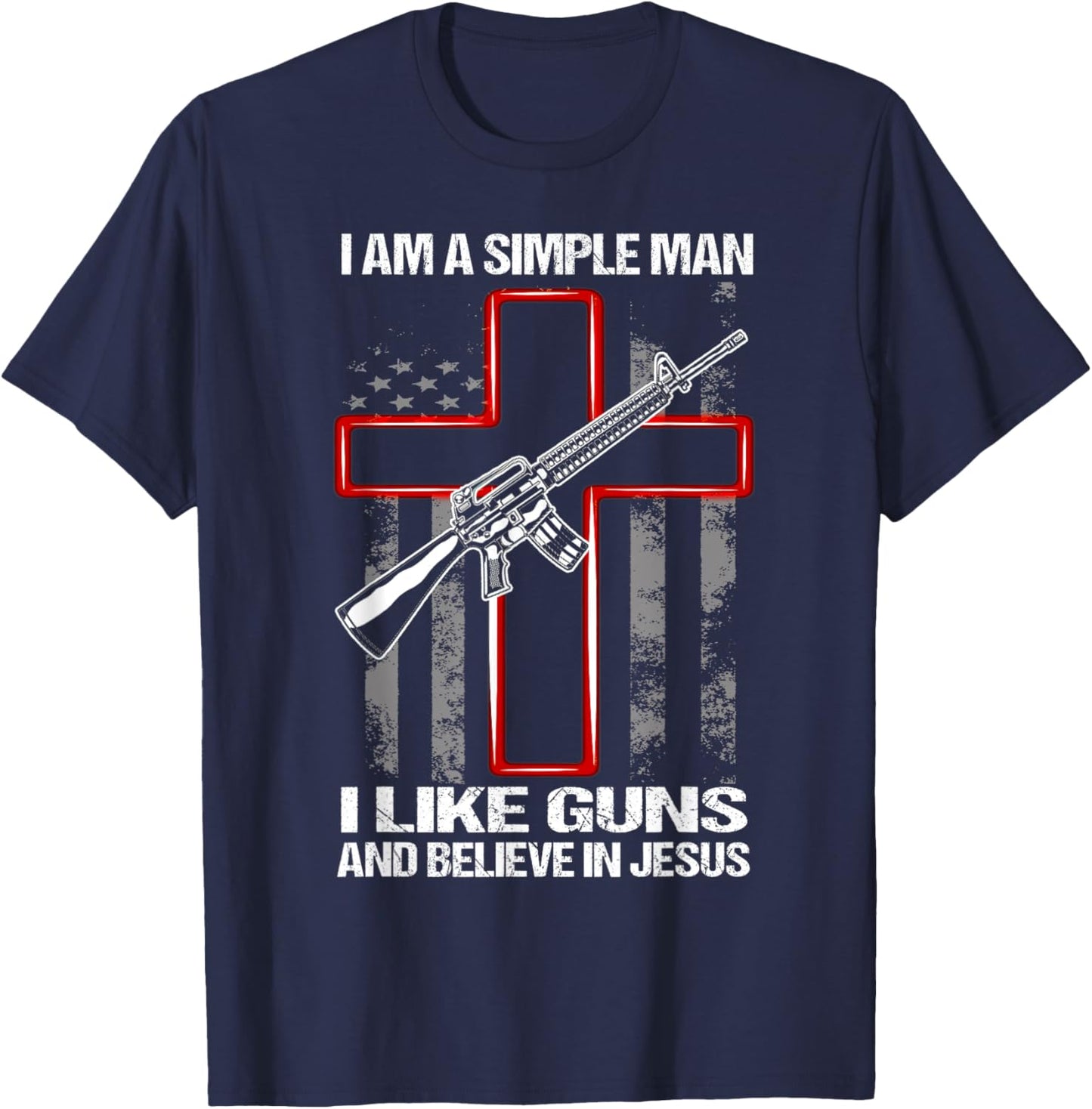 I Am A Simple Man I Like Guns And Believe In Jesus T-Shirt - T-Shirt | Navy