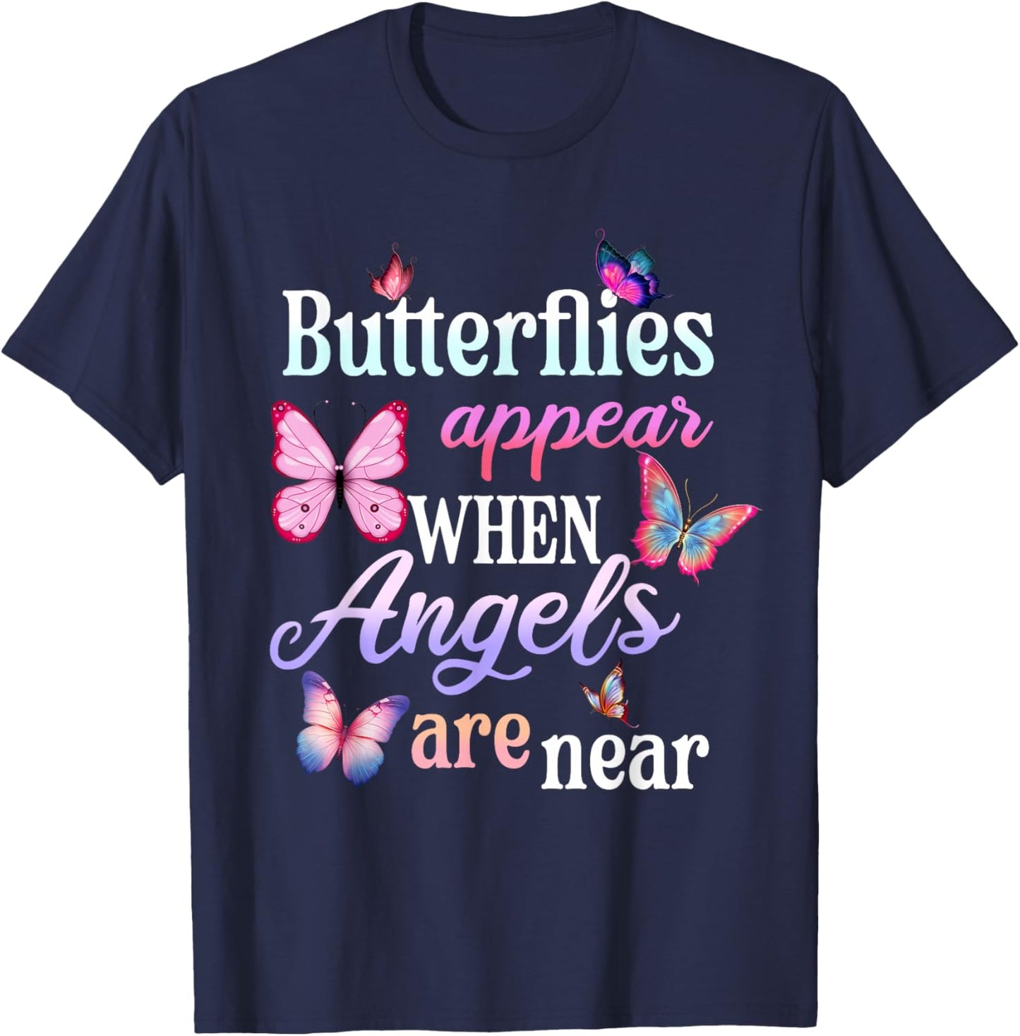 Butterflies Appear When Angels Are Here Comfort in Grief T-Shirt - T-Shirt | Navy