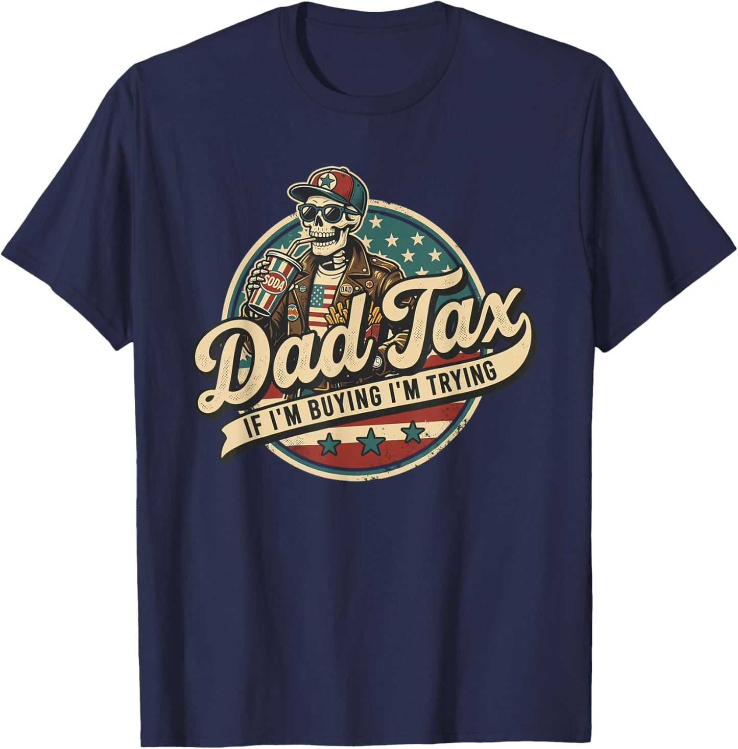 Skeleton Dad Tax If I'm Buying I'm Trying Funny Father's Day T-Shirt - T-Shirt | Navy