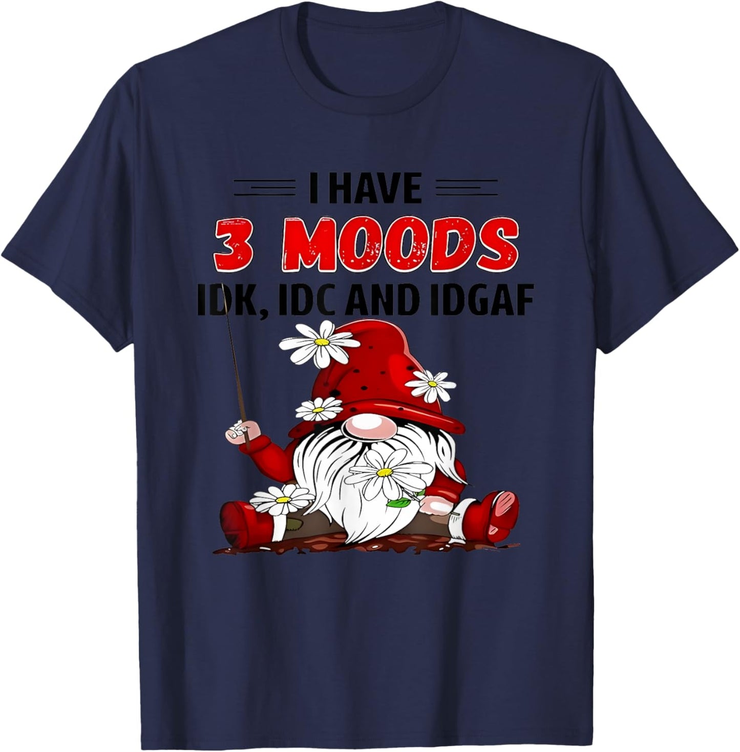 Gnome I have 3 moods IDK IDC and IDGAF T-Shirt - T-Shirt | Navy