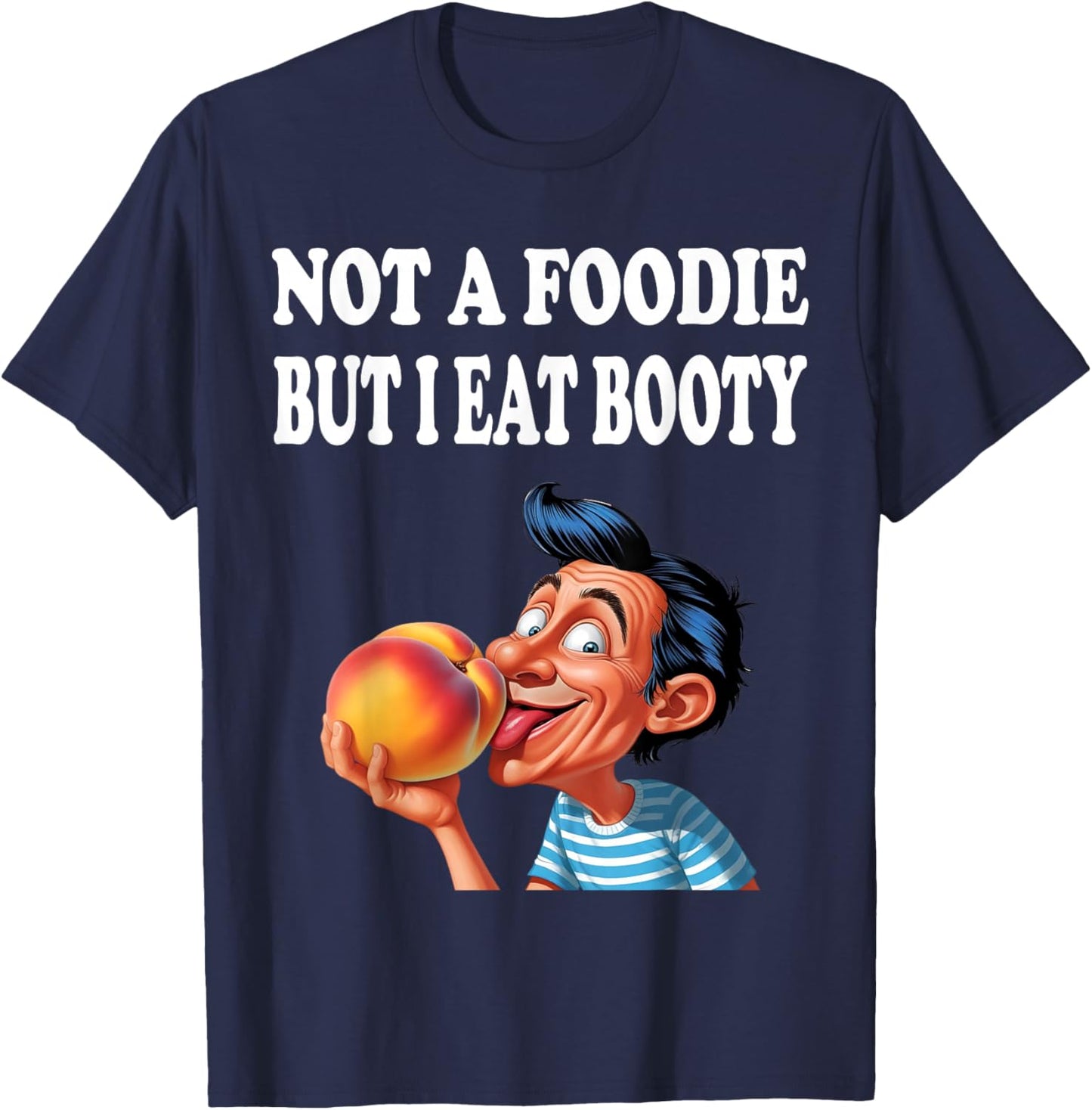 Not A Foodie But I Eat Booty Funny Ass Adult Humor T-Shirt - T-Shirt | Navy