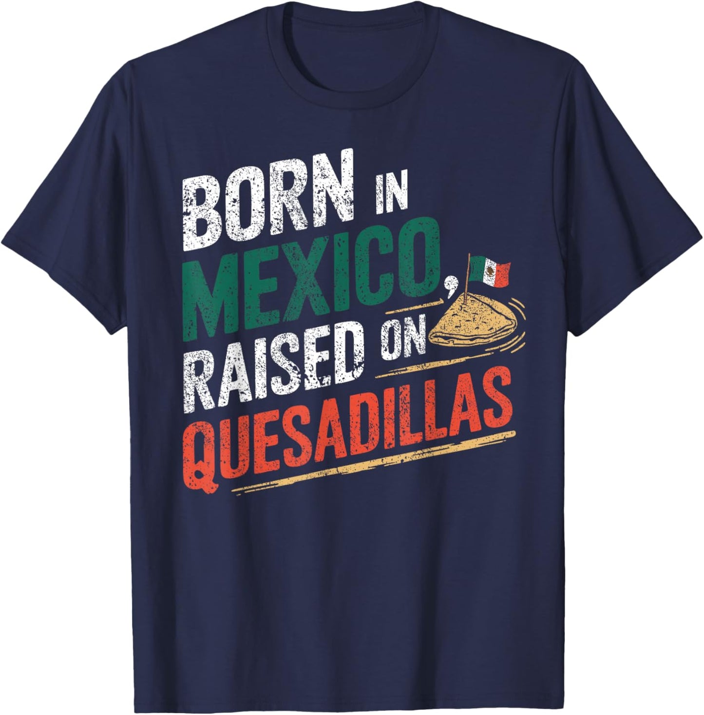 Born In Mexica Raised On Quesadillas T-Shirt - T-Shirt | Navy
