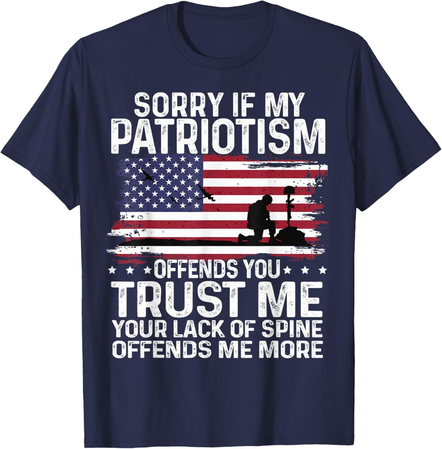 Sorry If My Patriotism Offends You Shirt Patriots military T-Shirt - T-Shirt | Navy