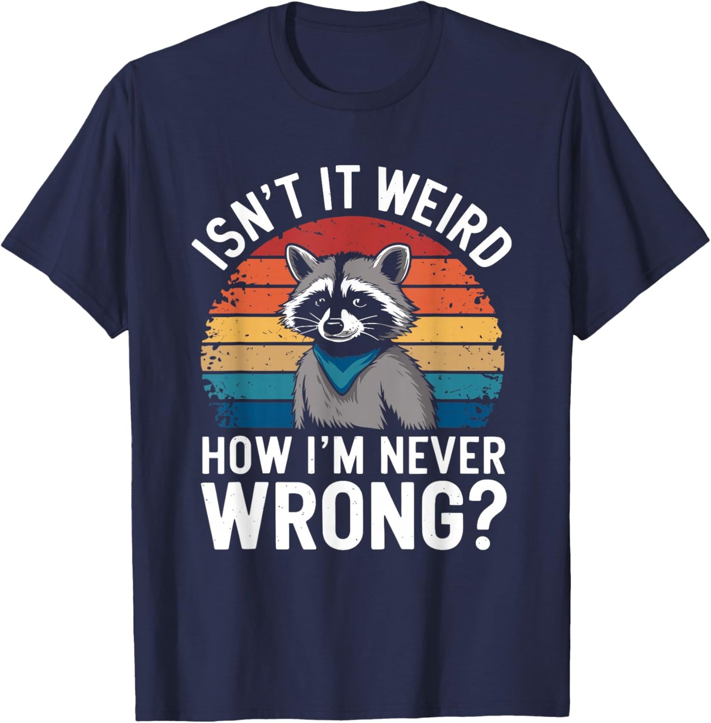 Isn't It Weird How I'm Never Wrong? - Know It All Racoon T-Shirt - T-Shirt | Navy