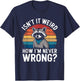Isn't It Weird How I'm Never Wrong? - Know It All Racoon T-Shirt - T-Shirt | Navy