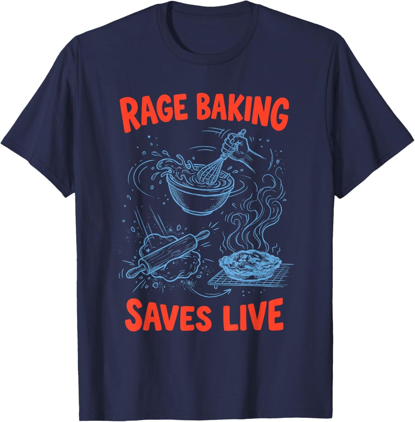 Rage Baking Saves Live Chaos Kitchen Funny Ironic Baker T-Shirt - T-Shirt | Navy