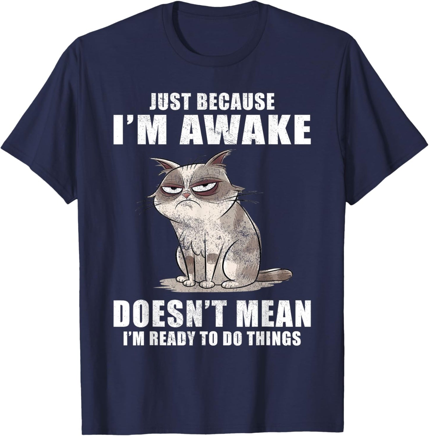 Just Because I'm Awake Doesn't Mean I'm Ready To Do Things T-Shirt - T-Shirt | Navy
