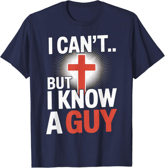 I Can't But I Know A Guy Jesus Cross Funny Christian T-Shirt - T-Shirt | Navy