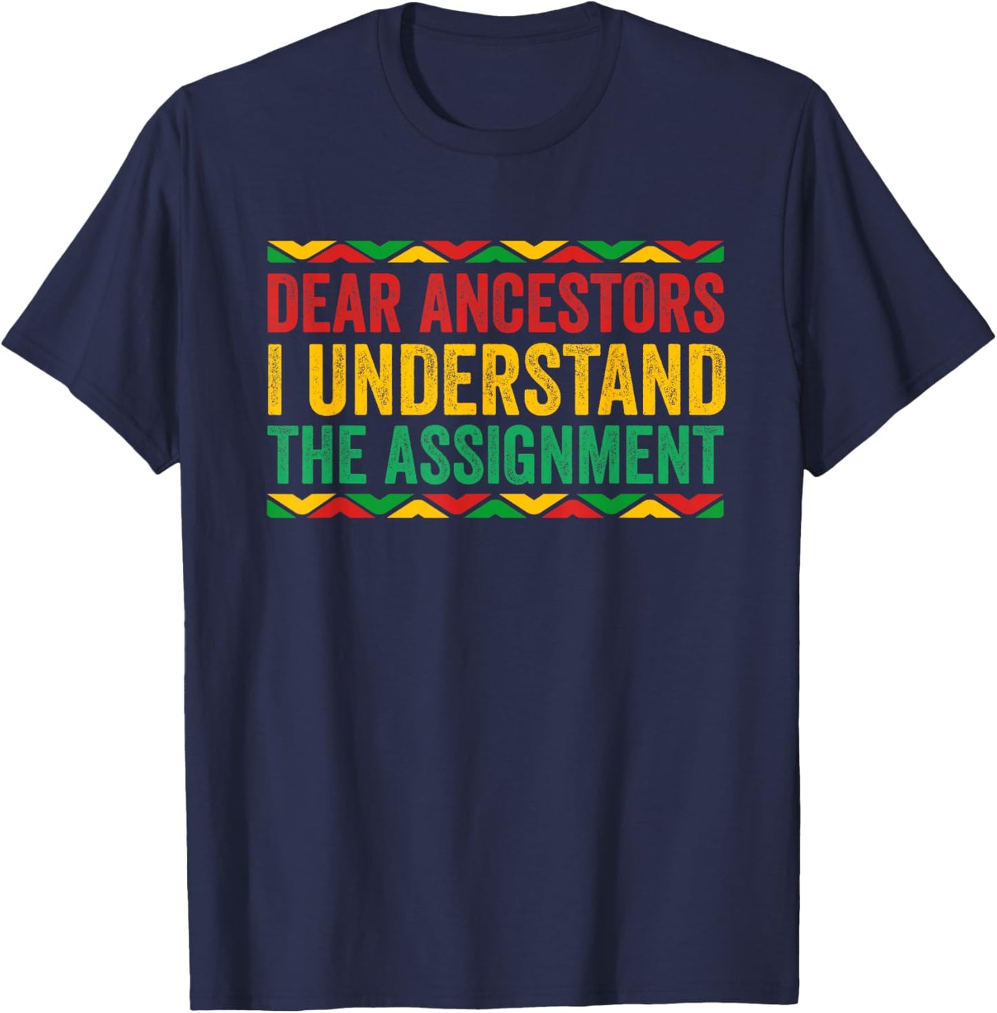 Dear Ancestors I Understand The Assignment Juneteenth T-Shirt - T-Shirt | Navy