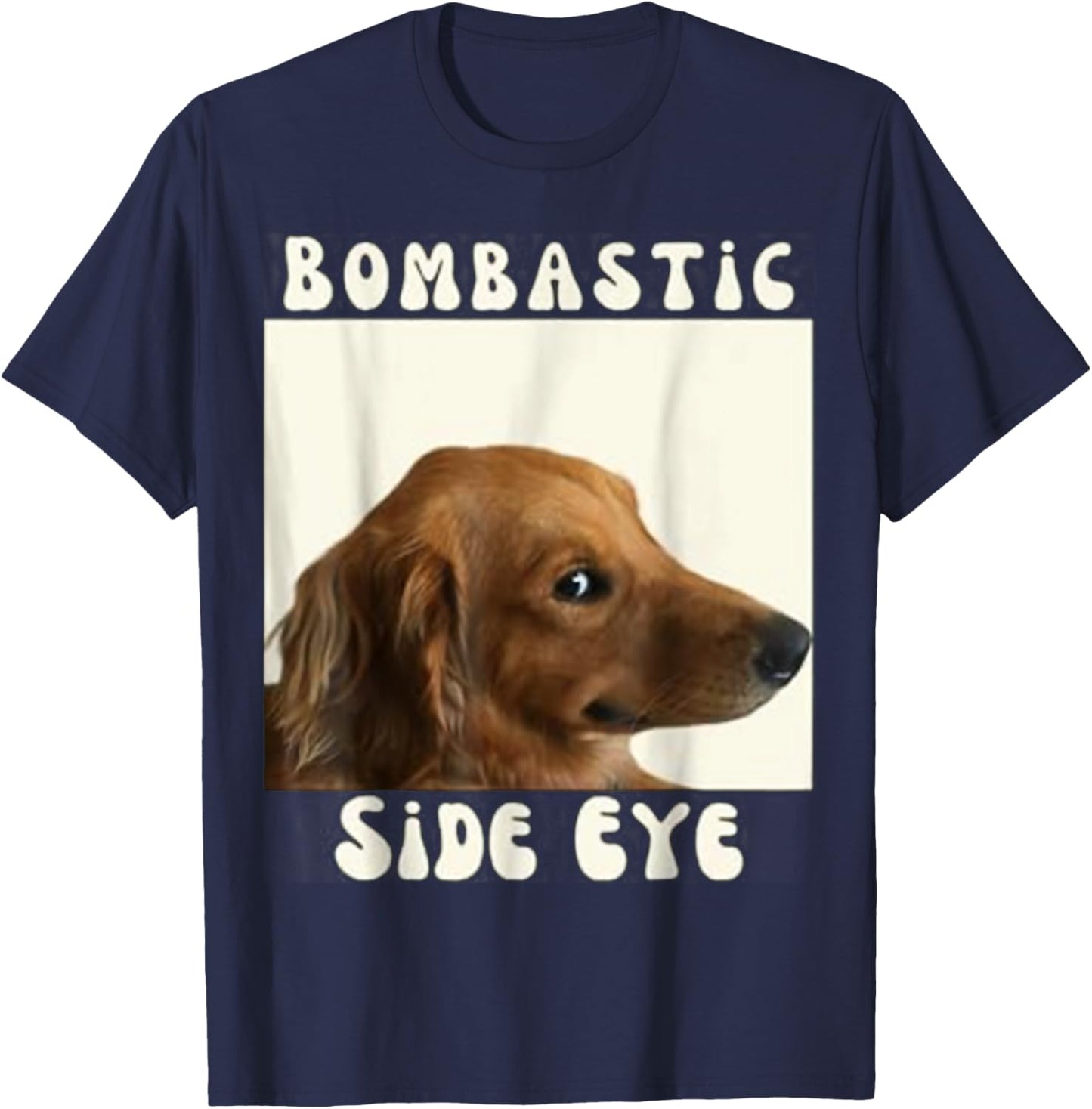 Bombastic Side Eye Funny Dog Meme Sarcastic Saying Men Women Kids T-Shirt - T-Shirt | Navy