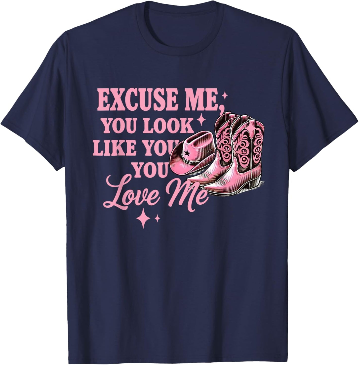 Funny Boots Memes Funny Excuse Me You Look Like You Love Me T-Shirt - T-Shirt | Navy