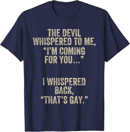 The Devil Whispered I'm Coming for You I Whispered Back Gay T-Shirt - T-Shirt | Navy