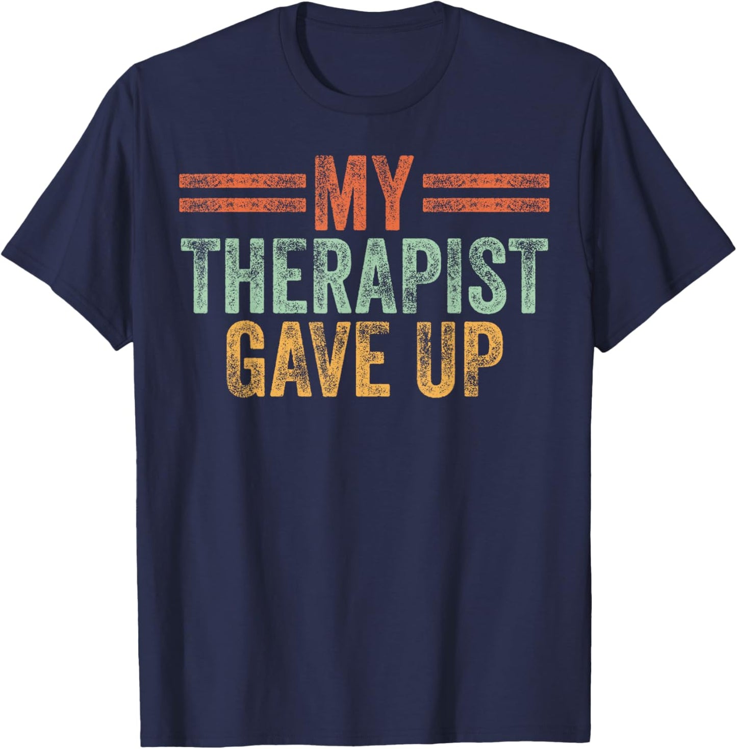 My Therapist Gave Up Funny Therapy T-Shirt - T-Shirt | Navy