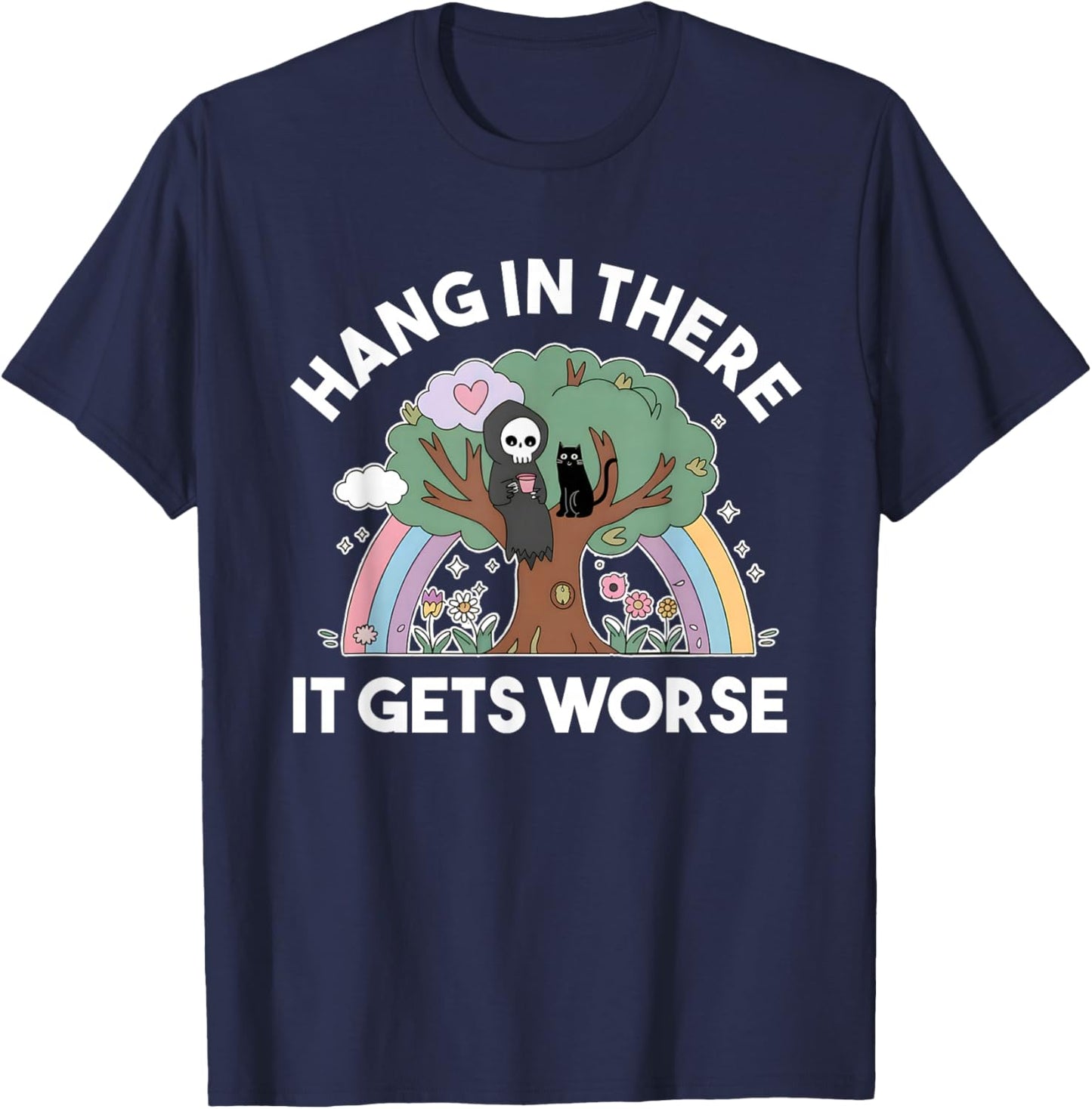 Hang In There It Gets Worse Existential Dread Funny Reaper T-Shirt - T-Shirt | Navy