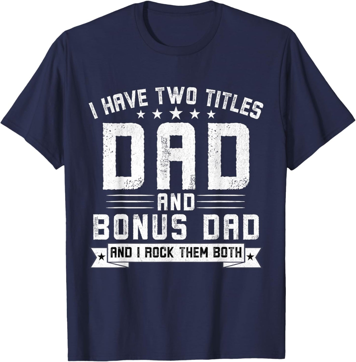 I Have Two Titles Dad And Bonus Dad Funny Dad Father's Day T-Shirt - T-Shirt | Navy