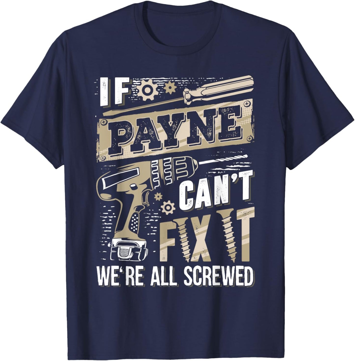 If PAYNE Can't Fix It We're All Screwed Vintage Family Name T-Shirt - T-Shirt | Navy