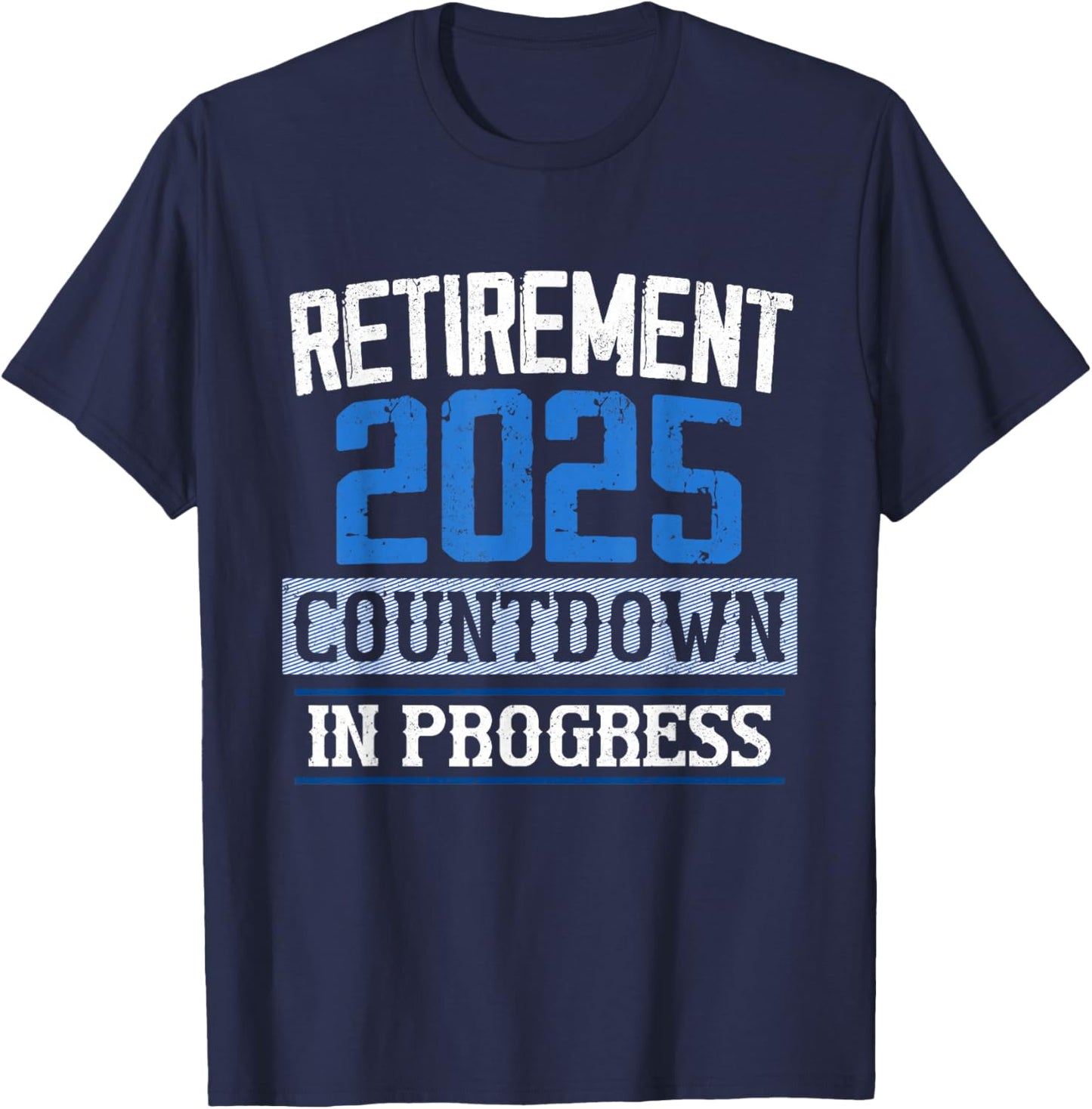 Retirement 2025 Countdown In Progress Retired 2025 Men Women T-Shirt - T-Shirt | Navy
