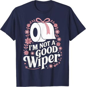 I'm Not A Good Wiper Saying Funny Inappropriate Men Women T-Shirt - T-Shirt | Navy