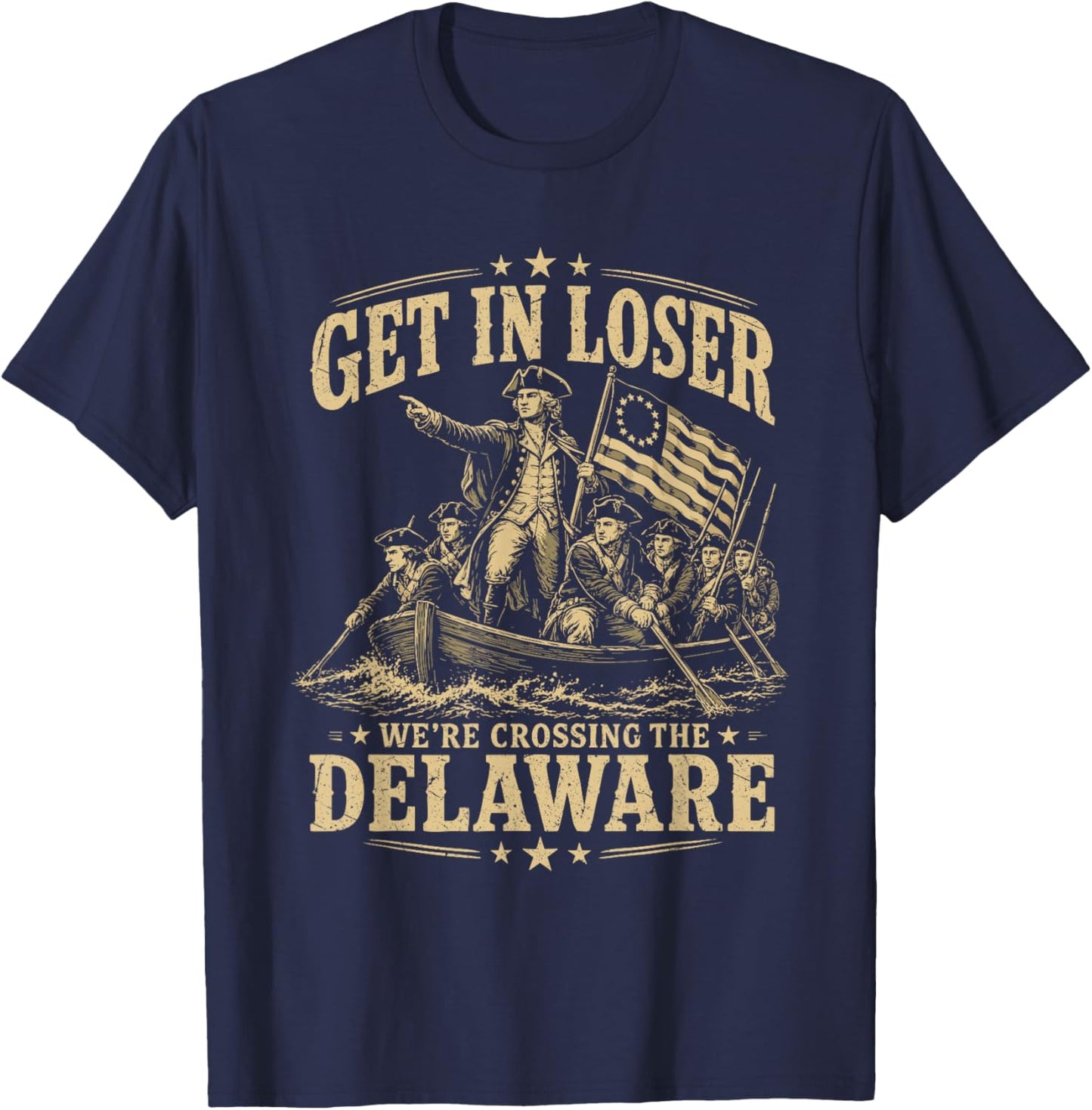 250th 4th July Get in Loser We're Crossing The Delaware T-Shirt - T-Shirt | Navy
